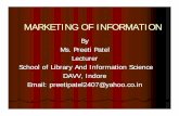 MARKETING OF INFORMATION · MARKETING OF INFORMATION By Ms. Preeti Patel Lecturer School of Library And Information Science DAVV, Indore Email: preetipatel2407@yahoo.co.in