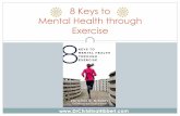 8 Keys to Mental Health through Exercise · Exercise & Physical Health Benefits Lower risk of heart disease, stroke, osteoporosis, high cholesterol—exercise also increases HDL,
