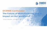 DCMME Conference The Future of Manufacturing and its ... · DCMME Conference The Future of Manufacturing and its impact on our workforce MICHAEL FORNASIERO – SEPTEMBER 29, 2017.