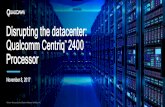 Disrupting the datacenter: Qualcomm Centriq 2400 Processor · A new world in datacenter—manufacturing process Then Now 305M units 294M units 1.3B units 1.4B units 2014 2015 1.5B