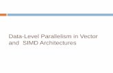Data-Level Parallelism in Vector and SIMD Architectures · 2016-04-14 · SIMD vs MIMD SIMD architectures can exploit significant data-level parallelism for: matrix-oriented scientific