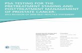PSA TESTING FOR THE PRETREATMENT STAGING …...PSA TESTING FOR THE PRETREATMENT STAGING AND POSTTREATMENT MANAGEMENT OF PROSTATE CANCER: 2013 REVISION OF 2009 BEST PRACTICE STATEMENT