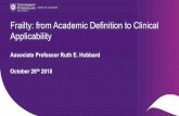 Frailty: from A cademic Definition to Clinical Applicability · Frailty: from A cademic Definition to Clinical Applicability Associate Professor Ruth E. Hubbard October 26 th 2018