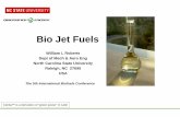 Bio Jet Fuels - COMPETE · Bio Jet Fuels William L Roberts Dept of Mech & Aero Eng North Carolina State University Raleigh, NC 27695 USA The 5th International Biofuels Conference
