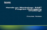 Hands-on Workshop: SAS Program Debugging Challenge · Hands-on Workshop: SAS® Program Debugging Challenge Course Notes was developed by Peter Styliadis. Editing and production support