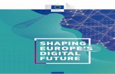 SHAPING EUROPE’S DIGITAL FUTURE · Digital communication, social media interaction, e-commerce, and digital enterprises are steadily transforming our world. They are generating