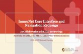ImmuNet User Interface and Navigation Redesign...ImmuNet User Interface and Navigation Redesign Patricia Swartz, MS, MPH, Center for Immunization 2018 AIRA National Meeting In Collaboration