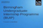 Birmingham Undergraduate Internship Programme (BUIP) · The Birmingham Undergraduate Internship Programme (BUIP) offers unique internships within the University of ... • Secure