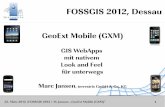 FOSSGIS 2012, Dessau...22. März 2012 |FOSSGIS 2012 | M. Jansen: „GeoExt Mobile (GXM) “ 1 FOSSGIS 2012, Dessau GeoExt Mobile (GXM) GIS WebApps mit nativem Look and Feel für unterwegs