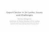 Export Sector in Sri Lanka: Issues and Challenges · 2017-06-05 · Export Sector in Sri Lanka: Issues and Challenges Saman Kelegama Institute of Policy Studies of Sri Lanka Presentation