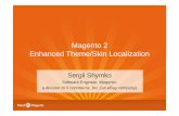 Magento 2 Enhanced Theme/Skin Localizationbr.meet-magento.com/.../Sergey_Shymko_Magento_2__Enhanced_Theme_Skin_Localization.pdfMagento 1.x Skin • Skins are located separately from