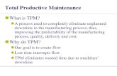 Total Productive Maintenancelssbasics.com/wp-content/uploads/2015/04/TPM-K2.pdf · Total Productive Maintenance (TPM) Roadmap Six Steps to TPM Clean machine thoroughly Eliminate and
