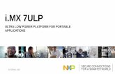 i.MX 7ULP - Digi-Key Sheets/NXP PDFs... · i.MX 7ULP i.MX 7ULP Key Highlights Ultra Low Power Efficient 3D & 2D Graphics Heterogeneous Domain Computing •FDSOI • Effective control