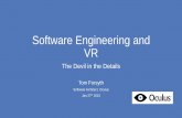 Software Engineering and VR - GitHub Pages...Software Engineering and VR The Devil in the Details Tom Forsyth Software Architect, Oculus Jan 27th 2015. ... •Dynamic scaling of rendering