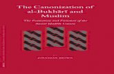 The Canonization of al-Bukh rÊ and Muslim · The Canonization of al-Bukh§rÊ and Muslim The Formation and Function of the SunnÊ \adÊth Canon By Jonathan Brown LEIDEN • BOSTON