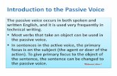 Introduction to the Passive Voice - PSAU · Introduction to the Passive Voice The passive voice occurs in both spoken and written English, and it is used very frequently in technical