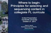 Where to begin: Principles for selecting and sequencing ...Principles for selecting and sequencing content in collegiate FL curricula Invited Presentation Vanderbilt University October