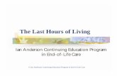 The Last Hours of Living - University of Toronto Last Hours.pdf · The Last Hours of Living! Over 90% of us will die after long illness! Last hours can be some of most significant