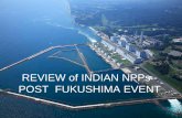 REVIEW of INDIAN NPPs - POST FUKUSHIMA EVENT• Accident at Fukushima Nuclear Power Plants (NPP) in Japan occurred on 11th March,2011, due to Earth Quake followed by Tsunami. • On