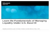 Learn the Fundamentals of Managing Liquidity Under U.S ... · Learn the Fundamentals of Managing Liquidity Under U.S. Basel III . Originally presented as a part of a Moody’s Analytics