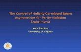 The Control of Helicity Correlated Beam Asymmetries for ...people.virginia.edu/~kdp2c/pubpage/talkarchive/Paschke_HCBA_APS2016.pdf · The Control of Helicity Correlated Beam Asymmetries