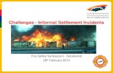 Challenges - Informal Settlement Incidents · Challenges - Informal Settlement Incidents Fire Safety Symposium - Goodwood 28th February 2013. Informal fires – rapid fire spread