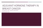ADJUVANT HORMONE THERAPY IN BREAST CANCER · 2018-02-23 · Breast cancer returning in the same breast A new breast cancer in the opposite breast Death from breast cancer The benefits