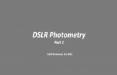 DSLR Photometry - ASSA · photography to contribute scientific quality data to the ... suitable for DSLR photometry if care is taken to avoid zoom and ... Modern DSLR cameras have