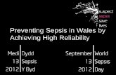 Sepsis in Wales · 2015-11-14 · •Sepsis is a life-threatening condition that arises when the body's response to an infection injures its own tissues and organs. • Sepsis leads