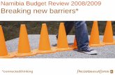 Namibia Budget Review 2008/2009 Breaking new barriers* · 2015-06-03 · reduce the risk, e.g. Hardap Region International competitiveness • Our current international competitiveness
