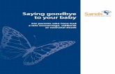 Saying goodb ye to your baby - Stillbirth and Neonatal Death Society · 2016-11-21 · Saying goodb ye to your baby ... such awful news?” Mum There may be a few people whom you