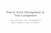 Part 6: Error Recognition or Text Completion10 6 strategies for Part 6 Strategy 2 Before you start reading the whole passage, categorize the question pattern as you learned in Part