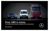 From AMG to Actros....From AMG to Actros. The complete Apprenticeship Programme from Mercedes-Benz. The Mercedes-Benz Apprentice Programme gives you: • A career to put you alongside