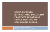 USING ESPRESSO [ESTABLISHING SUGGESTED PRACTICES …...USING ESPRESSO [ESTABLISHING SUGGESTED PRACTICES REGARDING SINGLE SIGN ON] TO STREAMLINE ACCESS Andy Ingham (UNC-Chapel Hill)
