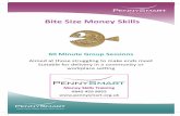 Bite Size Money Skills - Pennysmart · Why Money Skills Training is Important Bite Size Community Money Skills Sessions Acquiring money management know-how is an important life skill,