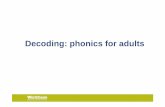 Decoding: phonics for adults - ACAL · Adults with reading difficulties have low levels of phonemic awareness. Adults with reading difficulties tend to not use phonological strategies