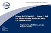 Things IEC61508/61511 Doesn't Tell You About Safety ... · Things IEC61508/61511 Doesn't Tell You About Safety Systems- Why You Should Care! Implementing IEC61511 on real Process