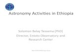Astronomy Activities in Ethiopia · Astronomy Activities in Ethiopia Solomon Belay Tessema (PhD) Director, Entoto Observatory and ... Program at Jimma university Theoretical Astrophysics,