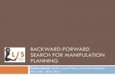 BACKWARD-FORWARD SEARCH FOR MANIPULATION …web.mit.edu/caelan/www/presentations/iros_2015.pdfForward Search Algorithm Forward state-space heuristic search Hill climbing, best-first