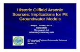 Historic Oilfield Arsenic Sources: Implications for Pit … · 2018-07-25 · Historic Oilfield Arsenic Sources: Implications for Pit Groundwater Models Mary L. Barrett, Ph.D. Consultant