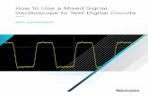 How to Use a Mixed Signal Oscilloscope to Test Digital ... to Use a Mixed Signal... · A mixed signal oscilloscope’s digital channels view a digital signal as either a logic high