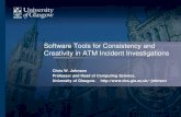 Software Tools for Consistency and Creativity in ATM ...Software Tools for Consistency and Creativity in ATM Incident Investigations Chris W. Johnson Professor and Head of Computing