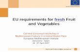 EU requirements for fresh Fruit and Vegetables1 EU requirements for fresh Fruit and Vegetables Cal-Med Consortium Workshop III Mediterranean Products in a Global Market Place European