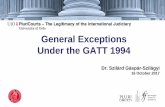 General Exceptions Under the GATT 1994 · •Balance between the rights of State 1 under GATT and the legitimate policy objectives of State 2 ... –US Shrimp, para. 128 25.10.2017