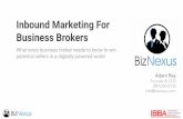 Inbound Marketing For Business Brokers...Inbound Marketing For Business Brokers What every business broker needs to know to win potential sellers in a digitally powered world Adam