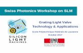 Swiss Photonics Workshop on SLMSwiss Photonics Workshop on SLM Grating Light Valve Technology & Applications Ecole Polytechnique Fédérale de Lausanne October 2017 Outline GLV Technology