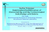 Sulfur Polymer Stabilization/Solidification …...Sulfur PolymerSulfur Polymer • Sulfur Polymer Cement (SPC) was developed by theUSBMasalowthe USBM as a low-cost alternative constructioncost
