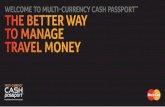 WELCOME TO MULTI-CURRENCY CASH PASSPORT THE BETTER … · WELCOME TO MULTI-CURRENCY CASH PASSPORT ... order described above, to see if they can cover the bill. Please bear in mind