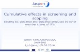 Cumulative effects in screening and scoping...Cumulative effects in screening and scoping Existing EC guidance and guidance produced by other member states of IFIs Ismini KYRIAZOPOULOU