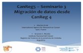 CanReg5 Seminario 3 Migración de datos desde CanReg 4 · CanReg4 almacena todos sus datos en una sola tabla, en este caso Ud. puede organizar los datos de acuerdo a como almacena